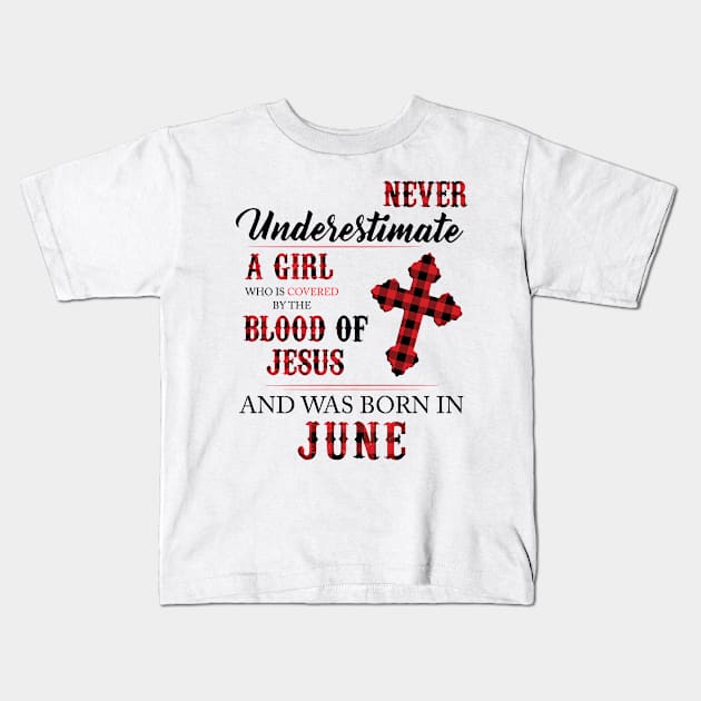 Never Underestimate A Girl Who Is Covered By The Blood Of Jesus And Was Born In June Kids T-Shirt by Hsieh Claretta Art